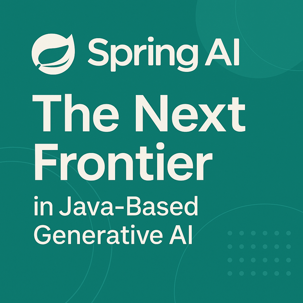 Spring AI The Next Frontier in Java-Based Generative AI